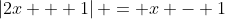 \left\lvert2x + 1\right\rvert = x - 1