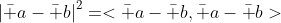 \left|\bar a-\bar b\right|^2=<\bar a-\bar b,\bar a-\bar b>
