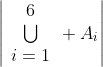 \left|\begin{array}{c}6\\\bigcup\\i=1\end{array} A_i\right|