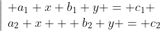 \left|\begin{array}{l} a_1 x+b_1 y = c_1 \\a_2 x + b_2 y = c_2\end{array}\right.