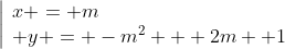 \left|\begin{array}{l}x = m\\ y = -m^2 + 2m +1\end{array}\right.