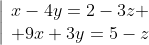 \left|\begin{array}{l}x-4y=2-3z \\ 9x+3y=5-z\end{array}\right.