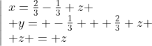 \left|\begin{array}{l}x=\frac23-\frac13 z \\ y= -\frac13 + \frac23 z \\ z = z\end{array}\right.