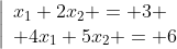 \left|\begin{array}{l}x_1+2x_2 = 3 \\ 4x_1+5x_2 = 6\end{array}\right.