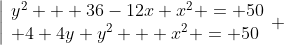 \left|\begin{array}{l}y^2 + 36-12x+x^2 = 50\\ 4+4y+y^2 + x^2 = 50\end{array} \right.