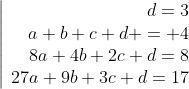 \left|\begin{array}{r}d=3\\a+b+c+d = 4\\8a+4b+2c+d=8\\27a+9b+3c+d=17\end{array}\right.