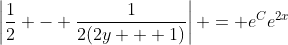 \left|\frac{1}{2} - \frac{1}{2(2y + 1)}\right| = e^Ce^{2x}