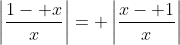 \left|\frac{1- x}{x}\right|= \left|\frac{x- 1}{x}\right|