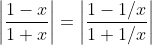 \left|\frac{1-x}{1+x}\right|=\left|\frac{1-1/x}{1+1/x}\right|