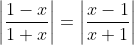 \left|\frac{1-x}{1+x}\right|=\left|\frac{x-1}{x+1}\right|