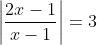 \left|\frac{2x-1}{x-1}\right|=3