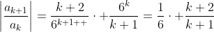 \left|\frac{a_{k+1}}{a_k}\right|=\frac{k+2}{6^{k+1  }}\cdot \frac{6^k}{k+1}=\frac{1}{6}\cdot \frac{k+2}{k+1}