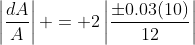 \left|\frac{dA}{A}\right| = 2\left|\frac{\pm0.03(10)}{12}\right|