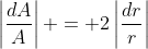 \left|\frac{dA}{A}\right| = 2\left|\frac{dr}{r}\right|