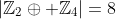 \left|\mathbb{Z}_2\oplus \mathbb{Z}_4\right|=8