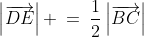 \left|\overrightarrow{DE}\right| \:=\:\frac{1}{2}\left|\overrightarrow{BC}\right|