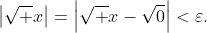 \left|\sqrt x\right|=\left|\sqrt x-\sqrt0\right|<\varepsilon.