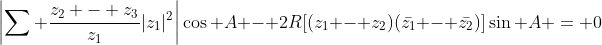 \left|\sum \frac{z_2 - z_3}{z_1}|z_1|^2\right|\cos A - 2R[(z_1 - z_2)(\bar{z_1} - \bar{z_2})]\sin A = 0