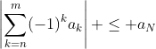 \left|\sum_{k=n}^m(-1)^ka_k\right| \leq a_N