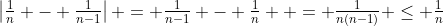 \left|\tfrac{1}{n} - \tfrac{1}{n-1}\right| = \tfrac{1}{n-1} - \tfrac{1}{n}  = \tfrac{1}{n(n-1)} \leq \tfrac{1}{n}