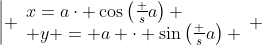\left| \begin{array}{l}x=a\cdot \cos\left(\frac sa\right) \\ y = a \cdot \sin\left(\frac sa\right) \end{array} \right.