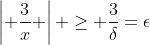 \left| \frac{3}{x} \right| \geq \frac{3}{\delta}=\epsilon