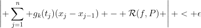 \left| \sum_{j=1}^n g_k(t_j)(x_j-x_{j-1}) - \mathcal{R}(f,P) \right| < \epsilon