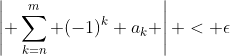 \left| \sum_{k=n}^m (-1)^k a_k \right| < \epsilon