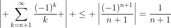 \left| \sum_{k=n+1}^{\infty}\frac{(-1)^k}{k} \right| \leq \left|\frac{(-1)^{n+1}}{n+1}\right|=\frac{1}{n+1}