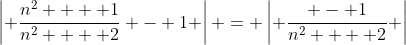 \left| {\dfrac{{n^2  + 1}}{{n^2  + 2}} - 1} \right| = \left| {\dfrac{{ - 1}}{{n^2  + 2}}} \right|