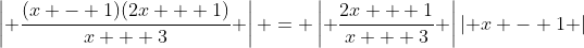 \left| {\frac{{(x - 1)(2x + 1)}}{{x + 3}}} \right| = \left| {\frac{{2x + 1}}{{x + 3}}} \right|\left| {x - 1} \right|