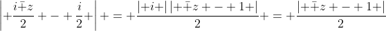 \left| {\frac{{i\bar z}}{2} - \frac{i}{2}} \right| = \frac{{\left| i \right|\left| {\bar z - 1} \right|}}{2} = \frac{{\left| {\bar z - 1} \right|}}{2}