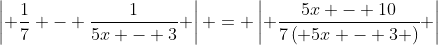 \left| {\frac{1}{7} - \frac{1}{{5x - 3}}} \right| = \left| {\frac{{5x - 10}}{{7\left( {5x - 3} \right)}}} \right|