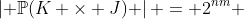 \left| {\mathbb{P}(K \times J)} \right| = 2^{nm} 