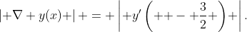 \left| {\nabla y(x)} \right| = \left| {y'\left( { - \frac{3}{2}} \right)} \right|.