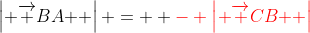 \left| {\overrightarrow {BA} } \right| =  \color{red}- \left| {\overrightarrow {CB} } \right|