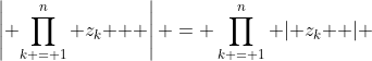 \left| {\prod\limits_{k = 1}^n {z_k } } \right| = \prod\limits_{k = 1}^n {\left| {z_k } \right|} 