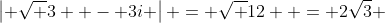 \left| {\sqrt 3  - 3i} \right| = \sqrt {12}  = 2\sqrt{3} 
