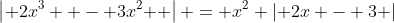 \left| {2x^3  - 3x^2 } \right| = x^2 \left| {2x - 3} \right|