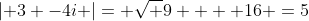\left| {3 -4i} \right|= \sqrt {9  + 16 }=5