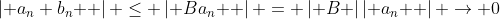 \left| {a_n b_n } \right| \le \left| {Ba_n } \right| = \left| B \right|\left| {a_n } \right| \to 0