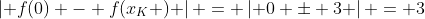 \left| {f(0) - f(x_K )} \right| = \left| {0 \pm 3} \right| = 3