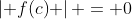 \left| {f(c)} \right| = 0