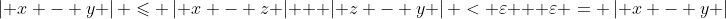 \left| {x - y} \right| \leqslant \left| {x - z} \right| + \left| {z - y} \right| < \varepsilon + \varepsilon = \left| {x - y} \right|