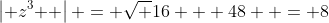 \left| {z^3 } \right| = \sqrt {16 + 48}  = 8