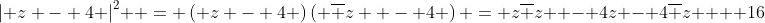 \left| {z - 4} \right|^2  = \left( {z - 4} \right)\left( {\overline z  - 4} \right) = z\overline z  - 4z - 4\overline z  + 16