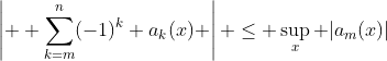 \left|  \sum^{n}_{k=m}(-1)^k a_k(x) \right| \leq \sup_x |a_m(x)|