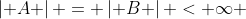 \left| A \right| = \left| B \right| < \infty 