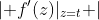 \left| f'(z)|_{z=t} \right|