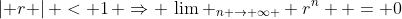 \left| r \right| < 1\, \Rightarrow \,\lim _{n \to \infty } r^n  = 0